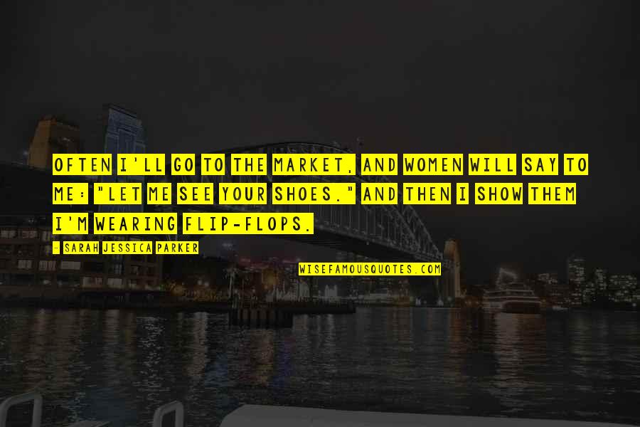 Hermes Belt Quotes By Sarah Jessica Parker: Often I'll go to the market, and women Hermes Belt Quotes By Sarah Jessica Parker: Often I'll go to the market, and women