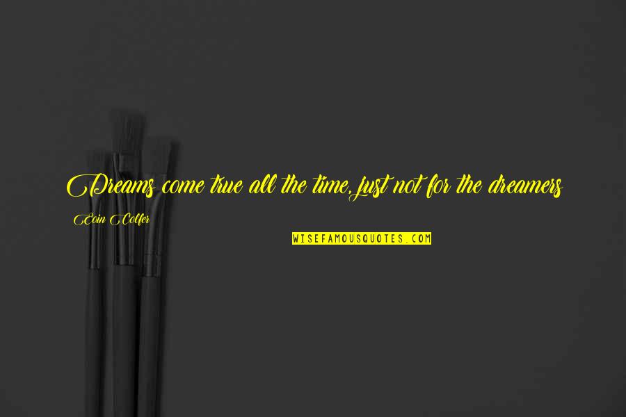 Hermes Birkin Quotes By Eoin Colfer: Dreams come true all the time, just not Hermes Birkin Quotes By Eoin Colfer: Dreams come true all the time, just not