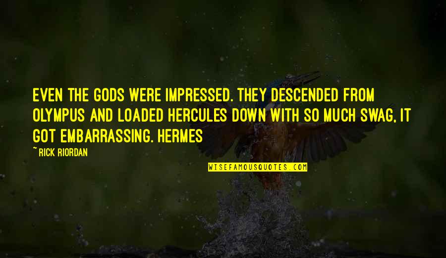 Hermes Quotes By Rick Riordan: Even the gods were impressed. They descended from
