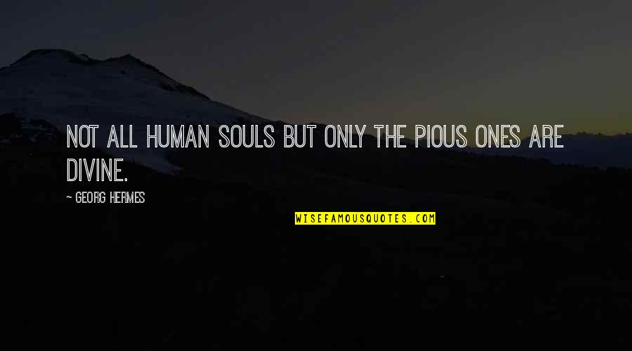 Hermes's Quotes By Georg Hermes: Not all human souls but only the pious