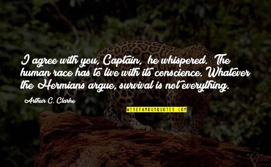Hermians Quotes By Arthur C. Clarke: I agree with you, Captain," he whispered. "The