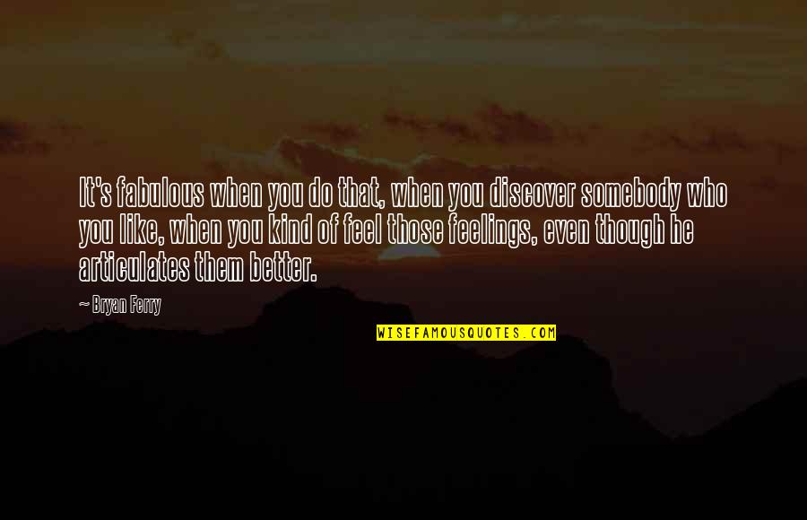 Hermilo Jazmines Quotes By Bryan Ferry: It's fabulous when you do that, when you