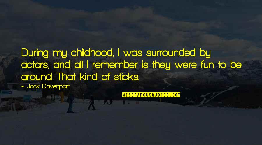 Hermilo Jazmines Quotes By Jack Davenport: During my childhood, I was surrounded by actors,