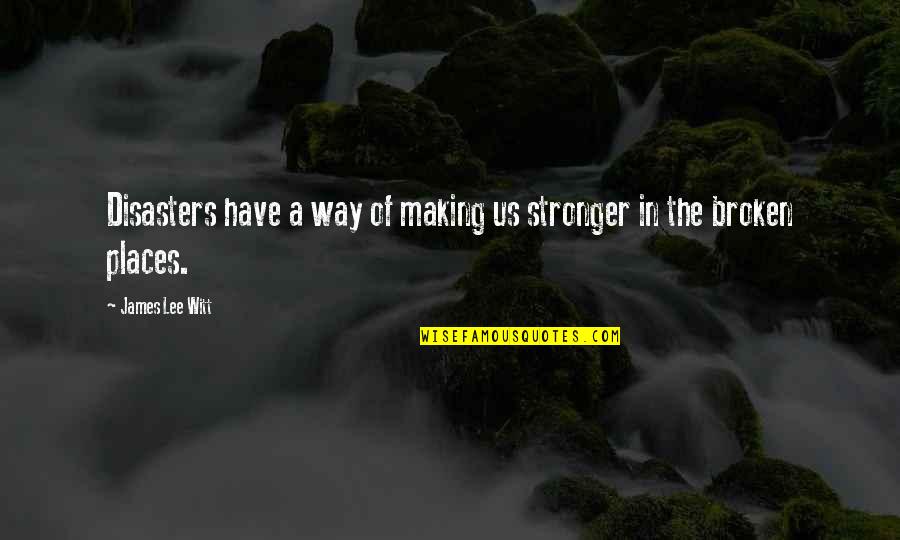 Hermilo Jazmines Quotes By James Lee Witt: Disasters have a way of making us stronger