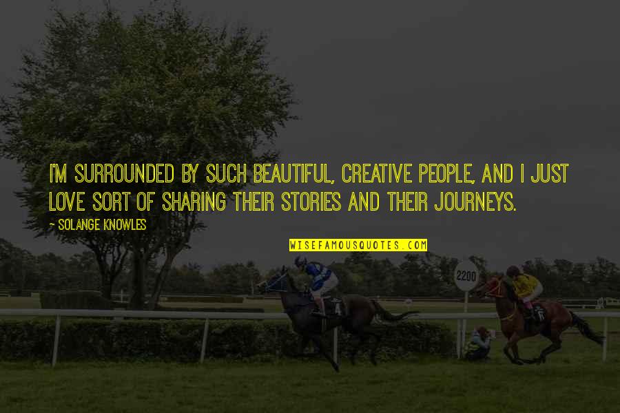 Hermine British Baking Quotes By Solange Knowles: I'm surrounded by such beautiful, creative people, and Hermine British Baking Quotes By Solange Knowles: I'm surrounded by such beautiful, creative people, and