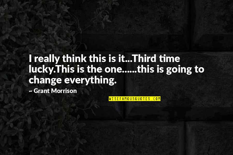 Hermine Clermont Quotes By Grant Morrison: I really think this is it...Third time lucky.This Hermine Clermont Quotes By Grant Morrison: I really think this is it...Third time lucky.This
