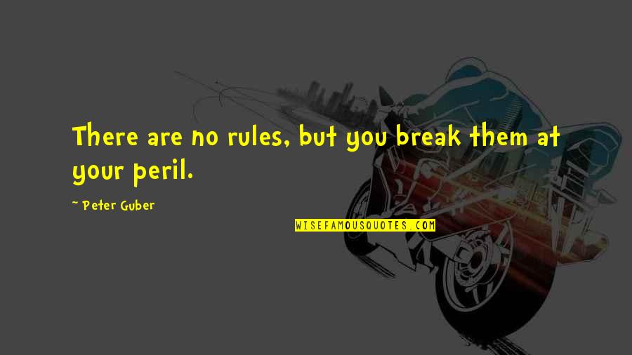 Herminio Rodriguez Quotes By Peter Guber: There are no rules, but you break them Herminio Rodriguez Quotes By Peter Guber: There are no rules, but you break them