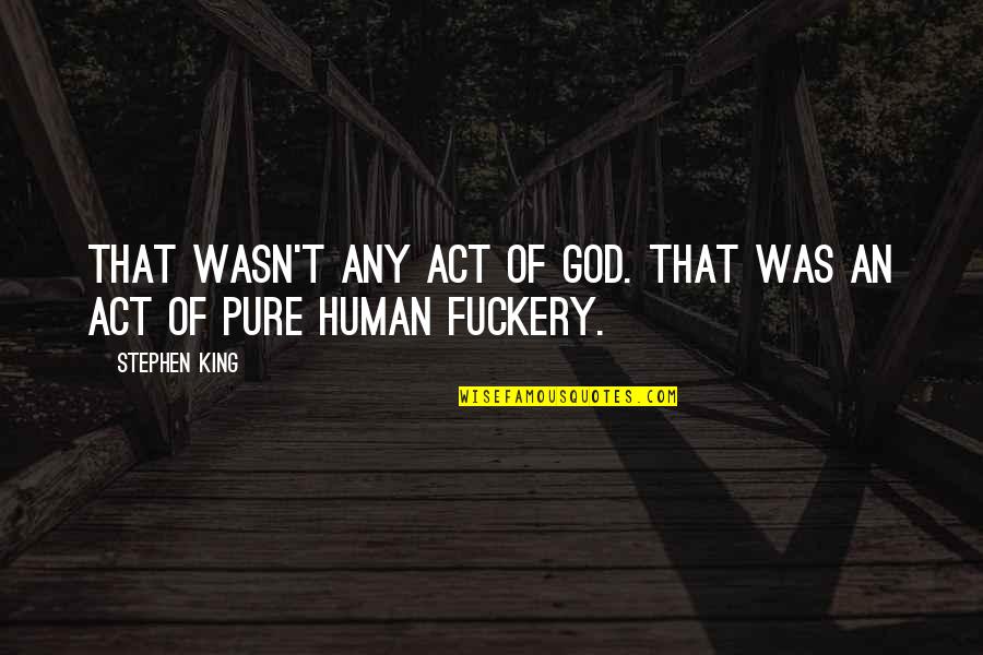 Herminio Rodriguez Quotes By Stephen King: That wasn't any act of God. That was
