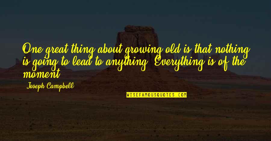 Hermione And Draco Quotes By Joseph Campbell: One great thing about growing old is that Hermione And Draco Quotes By Joseph Campbell: One great thing about growing old is that