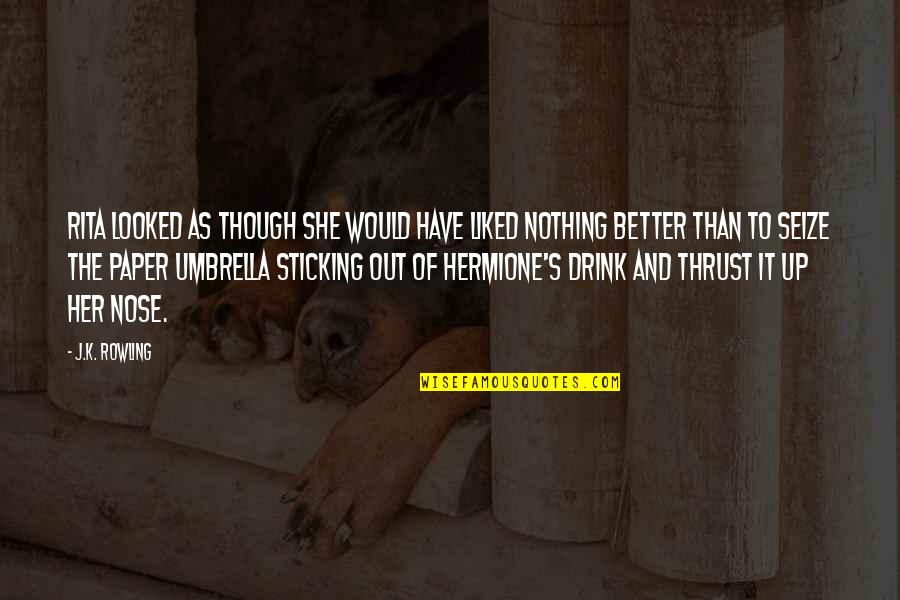 Hermione And Harry Quotes By J.K. Rowling: Rita looked as though she would have liked Hermione And Harry Quotes By J.K. Rowling: Rita looked as though she would have liked