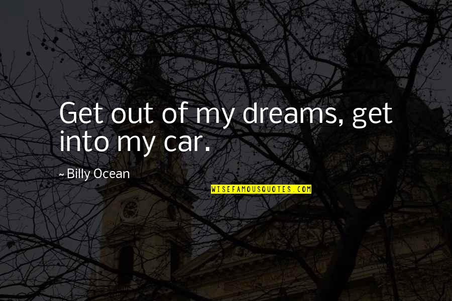 Hermione Clever Quotes By Billy Ocean: Get out of my dreams, get into my