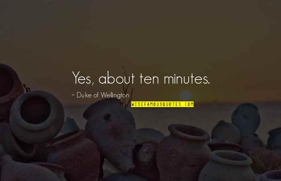Hermione Divination Quotes By Duke Of Wellington: Yes, about ten minutes. Hermione Divination Quotes By Duke Of Wellington: Yes, about ten minutes.