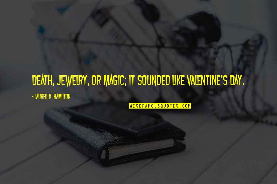 Hermione Divination Quotes By Laurell K. Hamilton: Death, jewelry, or magic; it sounded like Valentine's Hermione Divination Quotes By Laurell K. Hamilton: Death, jewelry, or magic; it sounded like Valentine's
