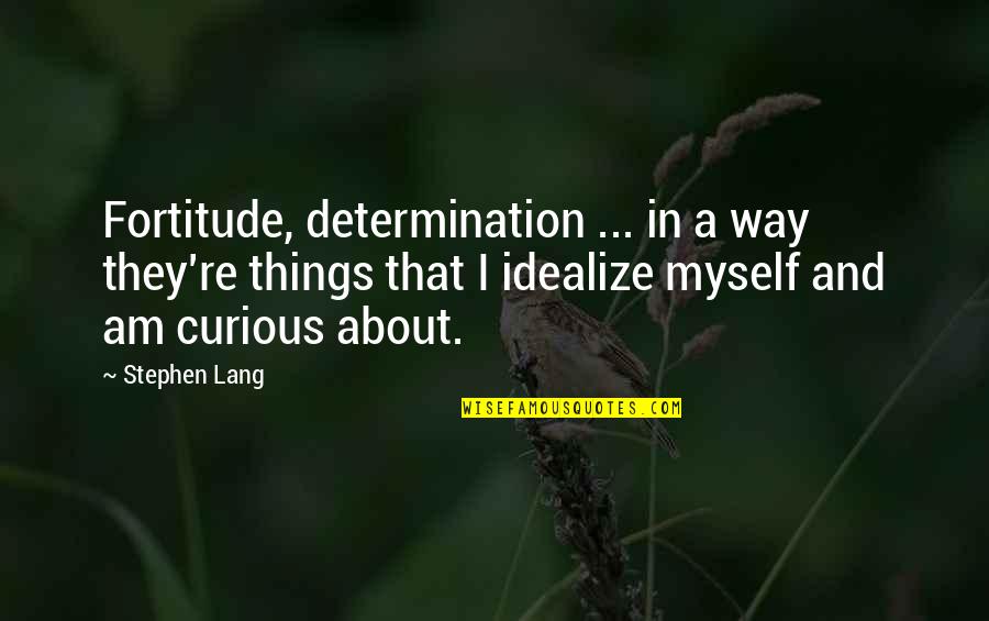 Hermione Granger And How Smart She Is Quotes By Stephen Lang: Fortitude, determination ... in a way they're things