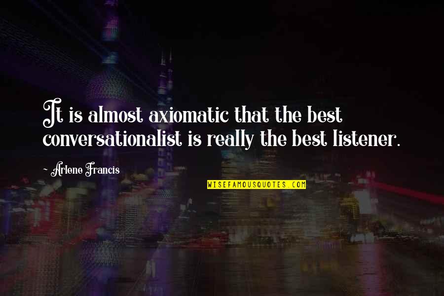 Hermione Spew Quotes By Arlene Francis: It is almost axiomatic that the best conversationalist