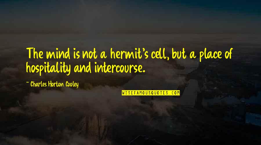 Hermit Quotes By Charles Horton Cooley: The mind is not a hermit's cell, but