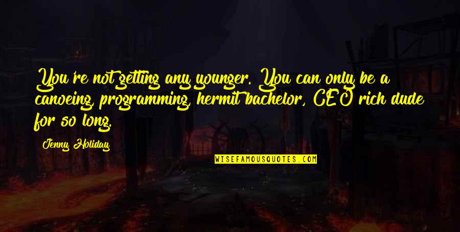 Hermit Quotes By Jenny Holiday: You're not getting any younger. You can only