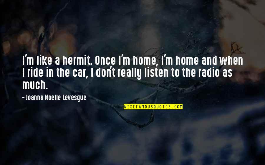 Hermit Quotes By Joanna Noelle Levesque: I'm like a hermit. Once I'm home, I'm