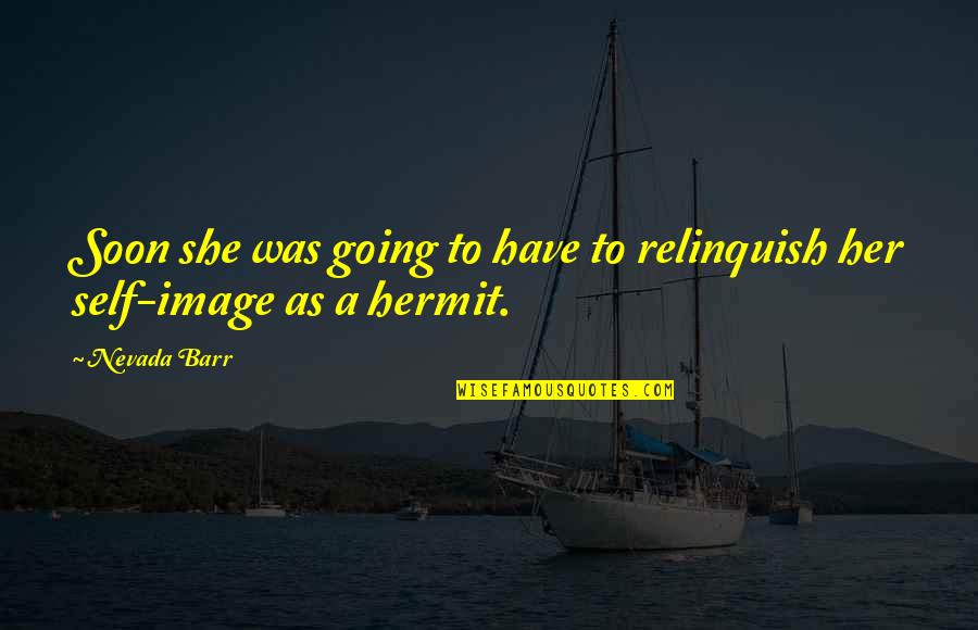 Hermit Quotes By Nevada Barr: Soon she was going to have to relinquish
