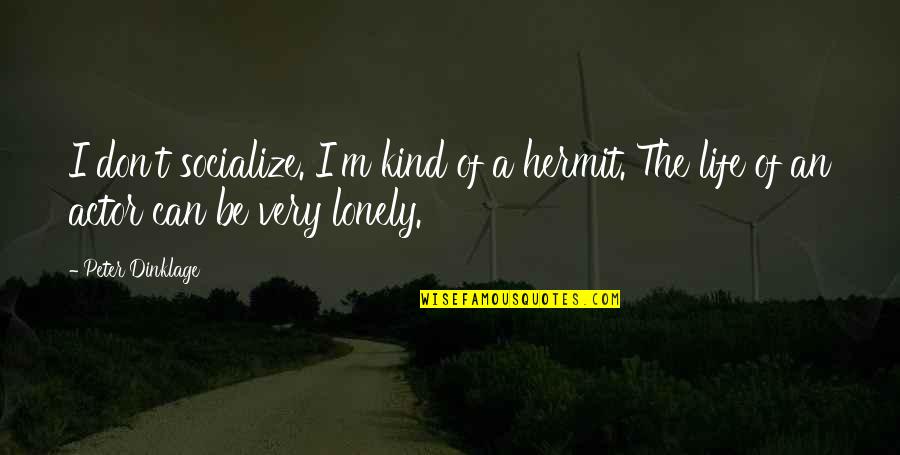 Hermit Quotes By Peter Dinklage: I don't socialize. I'm kind of a hermit.