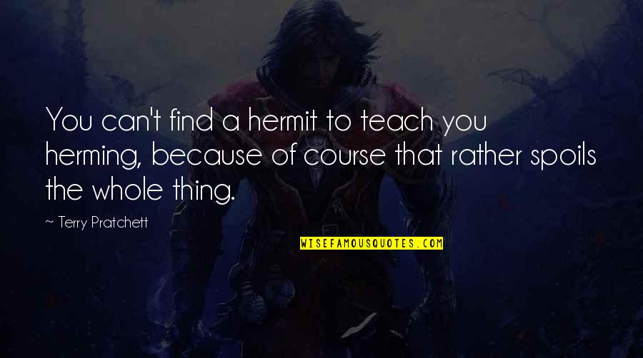 Hermit Quotes By Terry Pratchett: You can't find a hermit to teach you