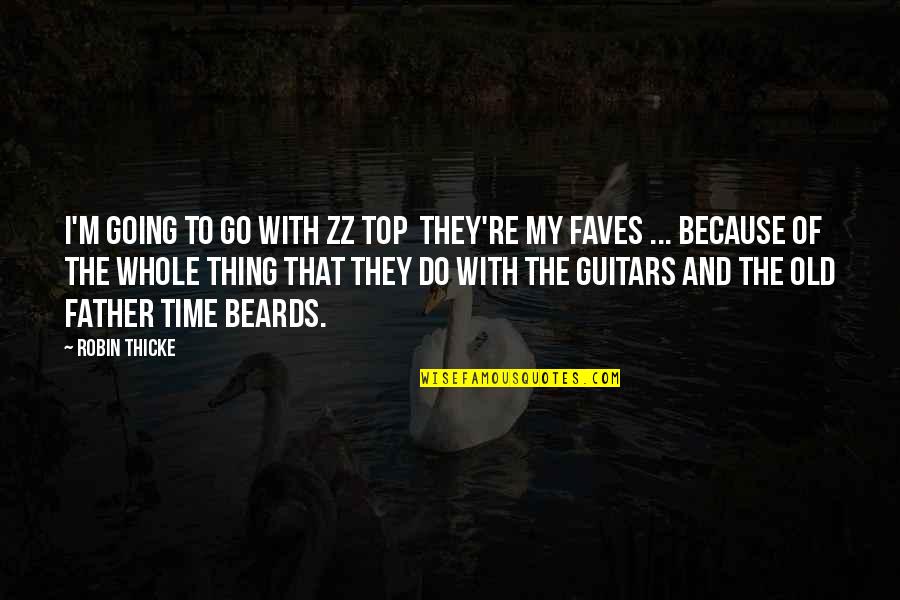 Hermit The Frog Quotes By Robin Thicke: I'm going to go with ZZ Top they're