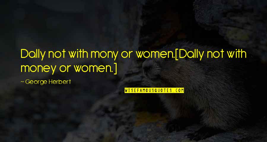 Hermitage Religious Quotes By George Herbert: Dally not with mony or women.[Dally not with
