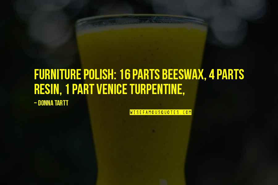 Hermitude Hyperparadise Quotes By Donna Tartt: furniture polish: 16 parts beeswax, 4 parts resin,
