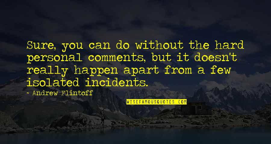 Hermitude Live Stream Quotes By Andrew Flintoff: Sure, you can do without the hard personal Hermitude Live Stream Quotes By Andrew Flintoff: Sure, you can do without the hard personal