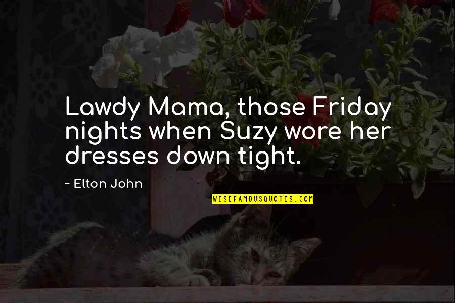 Hermitude Live Stream Quotes By Elton John: Lawdy Mama, those Friday nights when Suzy wore