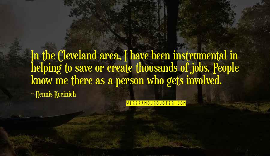 Hermopolis Gods Quotes By Dennis Kucinich: In the Cleveland area, I have been instrumental