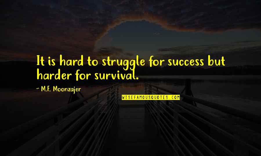 Hermopolis Gods Quotes By M.F. Moonzajer: It is hard to struggle for success but