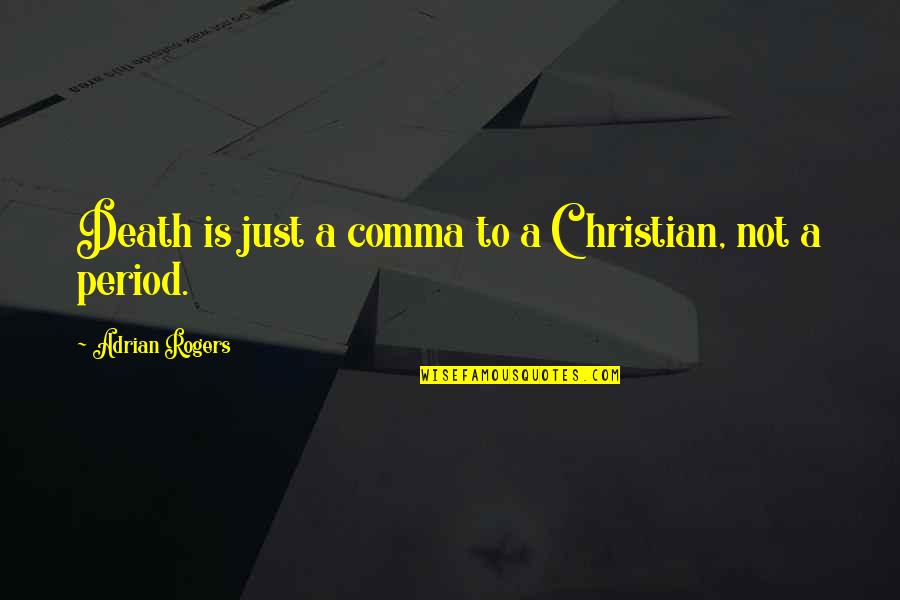 Hermopolis Wikipedia Quotes By Adrian Rogers: Death is just a comma to a Christian, Hermopolis Wikipedia Quotes By Adrian Rogers: Death is just a comma to a Christian,