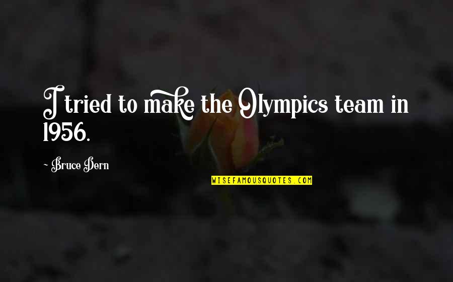 Hermosa Quotes By Bruce Dern: I tried to make the Olympics team in