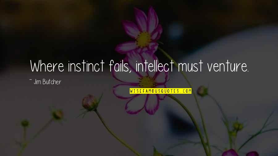 Hermosilla Azurea Quotes By Jim Butcher: Where instinct fails, intellect must venture. Hermosilla Azurea Quotes By Jim Butcher: Where instinct fails, intellect must venture.