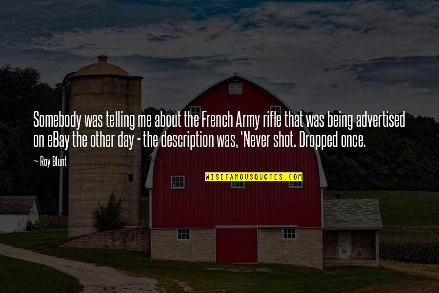 Hermosilla Mongering Quotes By Roy Blunt: Somebody was telling me about the French Army Hermosilla Mongering Quotes By Roy Blunt: Somebody was telling me about the French Army