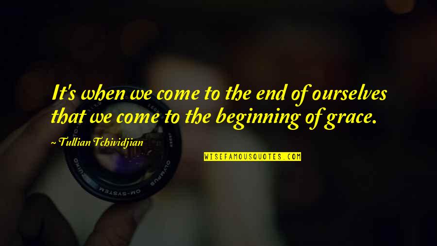 Hermosillo Quotes By Tullian Tchividjian: It's when we come to the end of