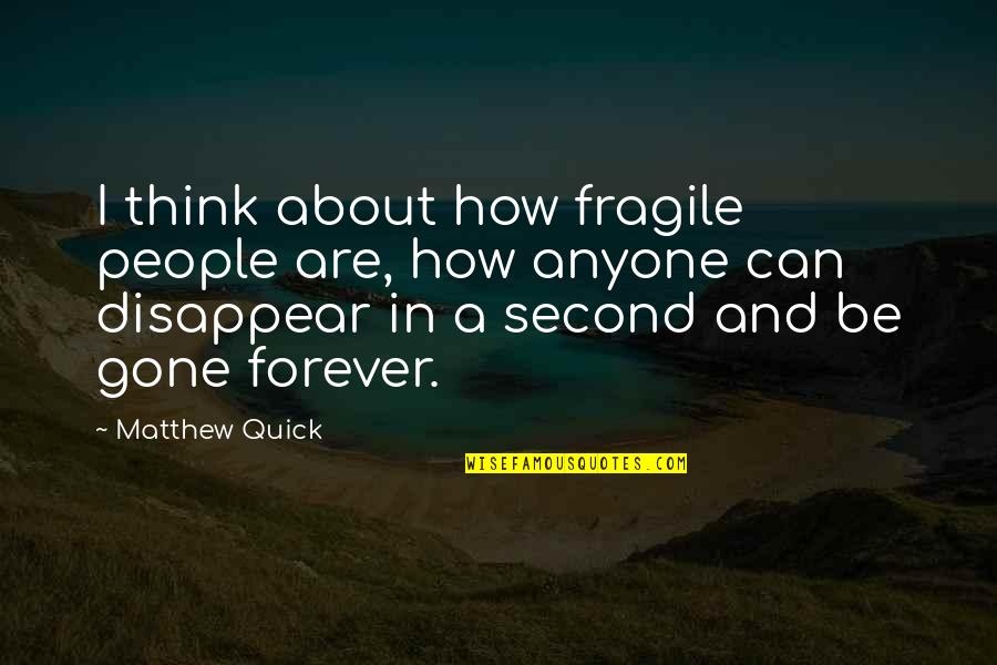 Hermoso Dia Quotes By Matthew Quick: I think about how fragile people are, how
