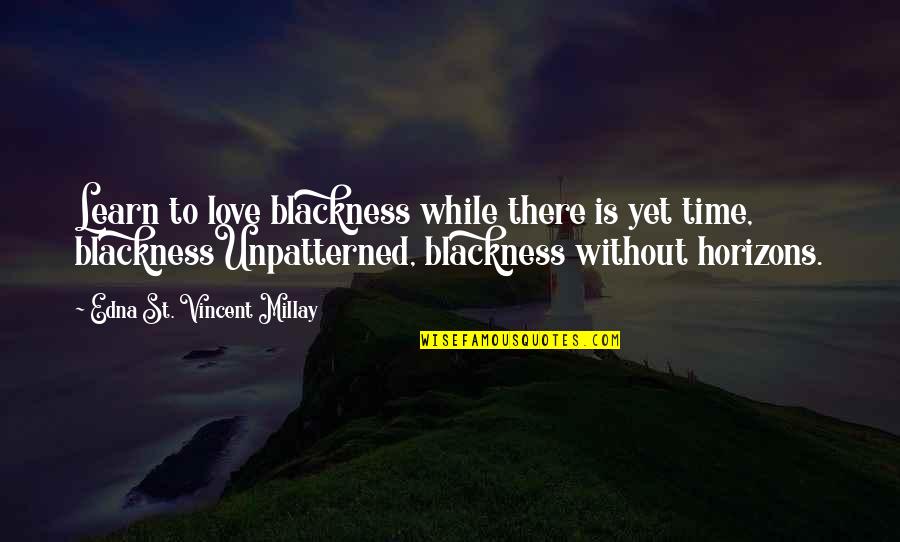 Hermota Quotes By Edna St. Vincent Millay: Learn to love blackness while there is yet