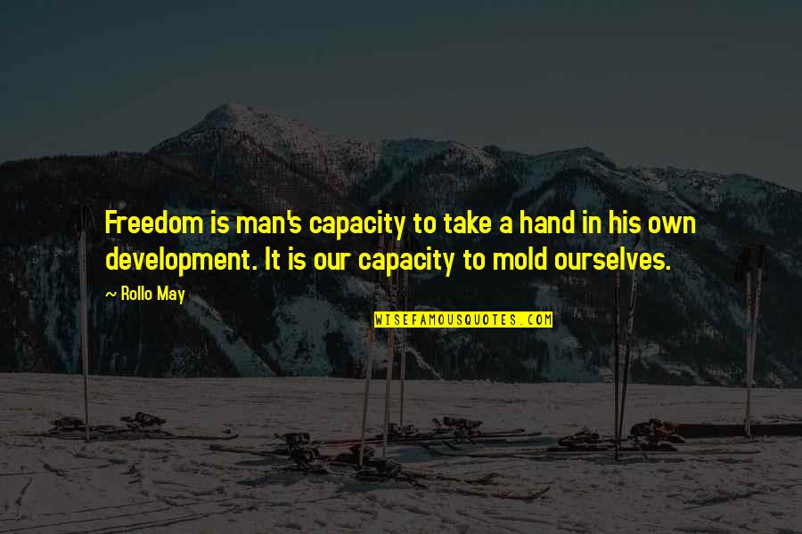 Hermsen Obituary Quotes By Rollo May: Freedom is man's capacity to take a hand