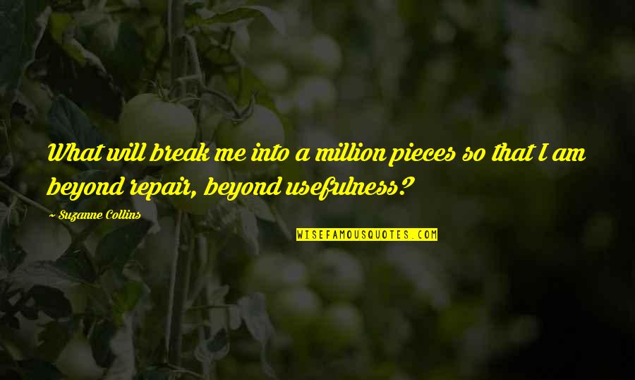 Hernaldo Rivera Quotes By Suzanne Collins: What will break me into a million pieces Hernaldo Rivera Quotes By Suzanne Collins: What will break me into a million pieces