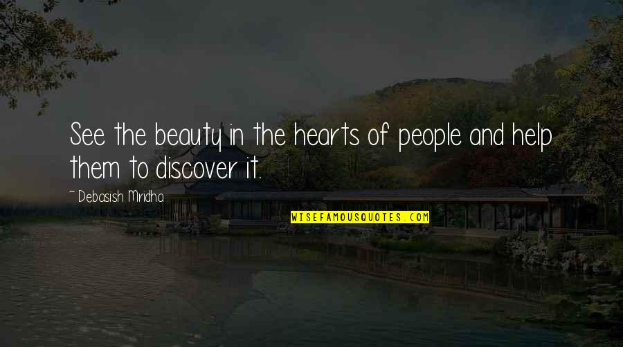 Hernameis Isa Quotes By Debasish Mridha: See the beauty in the hearts of people Hernameis Isa Quotes By Debasish Mridha: See the beauty in the hearts of people