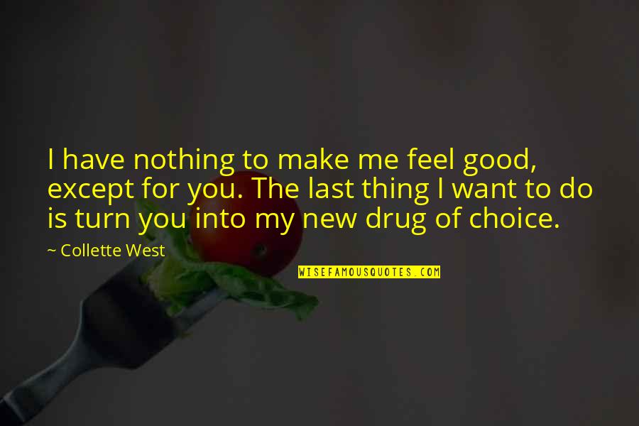Hernameis Woo Quotes By Collette West: I have nothing to make me feel good,