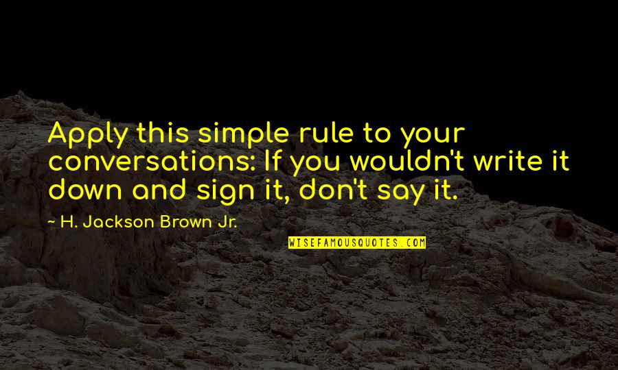 Hernameis Woo Quotes By H. Jackson Brown Jr.: Apply this simple rule to your conversations: If