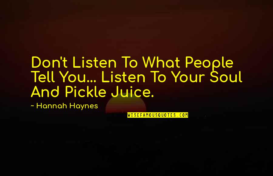 Hernameis Woo Quotes By Hannah Haynes: Don't Listen To What People Tell You... Listen