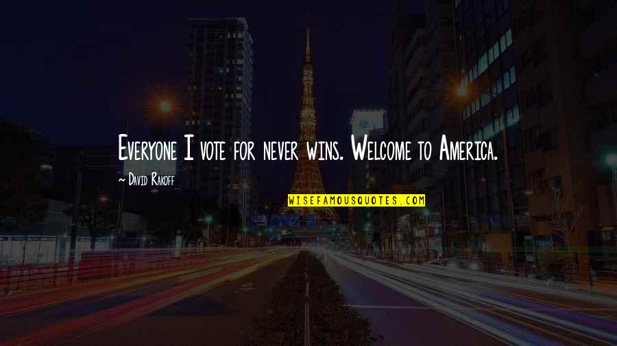 Hernamekaterra Quotes By David Rakoff: Everyone I vote for never wins. Welcome to