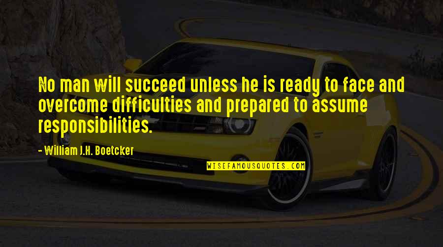 Hernan Bas Quotes By William J.H. Boetcker: No man will succeed unless he is ready