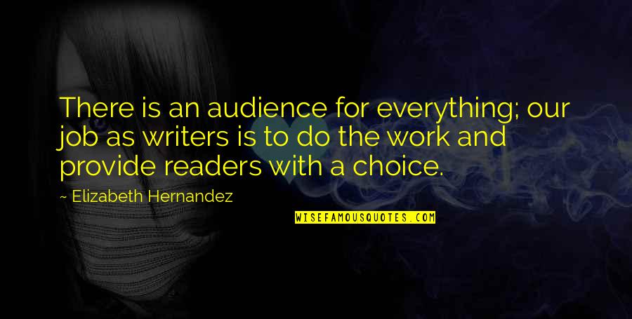 Hernandez's Quotes By Elizabeth Hernandez: There is an audience for everything; our job