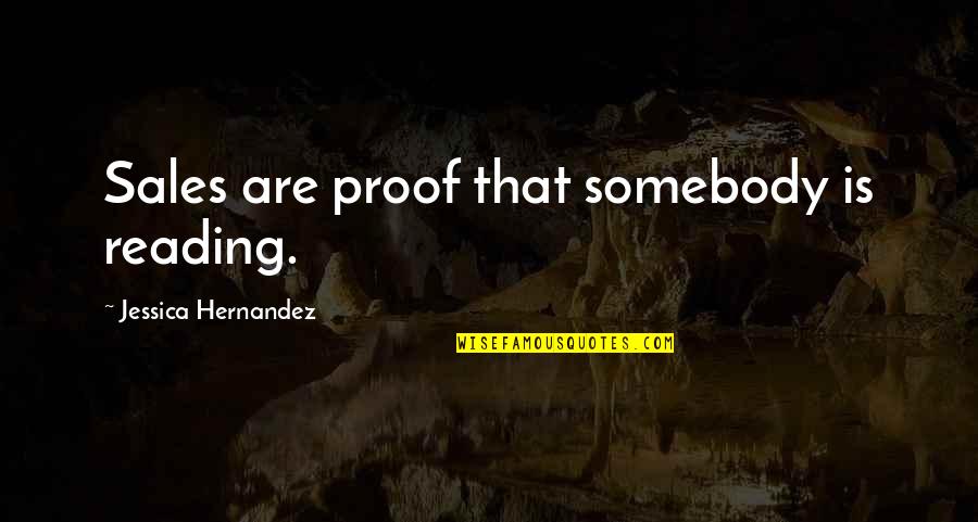 Hernandez's Quotes By Jessica Hernandez: Sales are proof that somebody is reading.