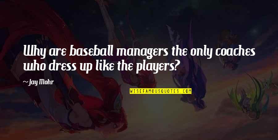 Herndon Center Quotes By Jay Mohr: Why are baseball managers the only coaches who